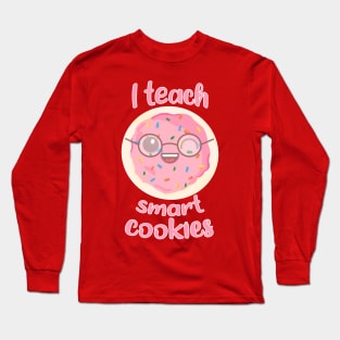 I Teach Smart Cookies Long Sleeve T-Shirt